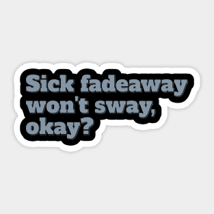 Sick Fadeaway Won't Sway, Okay? Sticker